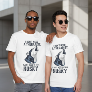 Husky T-Shirt – "I Don't Need a Therapist, I Just Need to Talk to My Husky" Dog Lover Tee