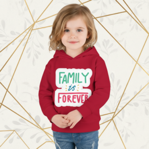 Family Is Forever Toddler Hoodie