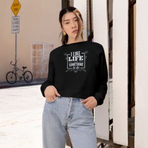Cropped Pullover - "I Like Life, Something To Do" Vintage Typography