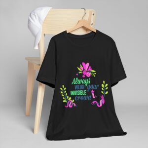 Always Wear Your Invisible Crown T-Shirt